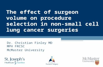 The effect of surgeon volume on procedure selection in non-small cell lung cancer surgeries Dr. Christian Finley MD MPH FRCSC McMaster University.