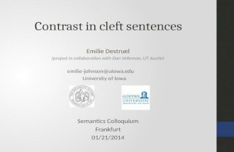 Contrast in cleft sentences Emilie Destruel (project in collaboration with Dan Velleman, UT Austin) emilie-johnson@uiowa.edu University of Iowa Semantics.
