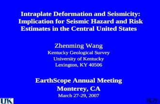 Intraplate Deformation and Seismicity: Implication for Seismic Hazard and Risk Estimates in the Central United States Zhenming Wang Kentucky Geological.