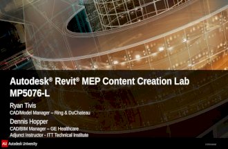 © 2011 Autodesk Autodesk ® Revit ® MEP Content Creation Lab MP5076-L Ryan Tivis CAD/Model Manager – Ring & DuChateau Dennis Hopper CAD/BIM Manager – GE.