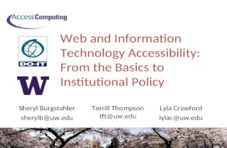 Web and Information Technology Accessibility: From the Basics to Institutional Policy Sheryl Burgstahler sherylb@uw.edu Lyla Crawford lylac@uw.edu Terrill.