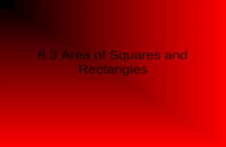 8.3 Area of Squares and Rectangles Area The amount of surface covered by a figure is its area. Area is measured in square units. –in² (inches squared)