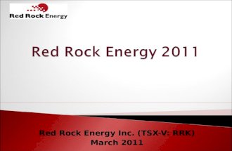 Red Rock Energy Inc. (TSX-V: RRK) March 2011. This presentation may contain forward-looking information including expectations of future production, operating.