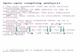 Spin-spin coupling analysis The last parameter that we will discuss concerning the interpretation of NMR spectra is the 1 H spin-spin coupling. Couplings.