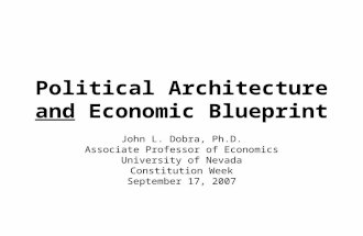 Political Architecture and Economic Blueprint John L. Dobra, Ph.D. Associate Professor of Economics University of Nevada Constitution Week September 17,
