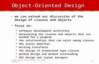 © 2007 Pearson Addison-Wesley. All rights reserved6-1 Object-Oriented Design we can extend our discussion of the design of classes and objects focus on: