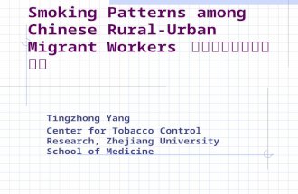 Smoking Patterns among Chinese Rural-Urban Migrant Workers 农村流动人群吸烟模式 Tingzhong Yang Center for Tobacco Control Research, Zhejiang University School of.