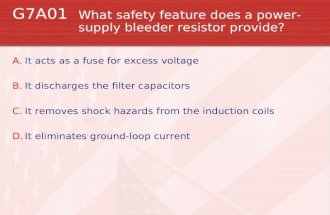 G7A01 What safety feature does a power- supply bleeder resistor provide? A.It acts as a fuse for excess voltage B.It discharges the filter capacitors C.It.