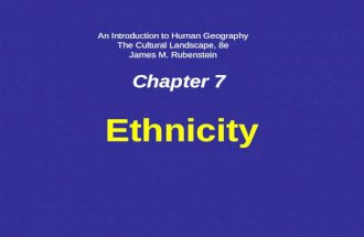 Chapter 7 Ethnicity An Introduction to Human Geography The Cultural Landscape, 8e James M. Rubenstein.