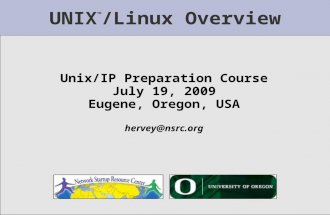 Nsrc@summer workshop eugene, oregon UNIX ™ /Linux Overview Unix/IP Preparation Course July 19, 2009 Eugene, Oregon, USA hervey@nsrc.org.