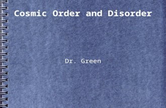 Cosmic Order and Disorder Dr. Green. Symmetries At the Beginning of the Universe Currently  Conservation laws At the End of the Universe.