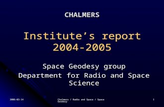 2006-03-14 Chalmers / Radio and Space / Space Geodesy 1 CHALMERS Institute’s report 2004-2005 Space Geodesy group Department for Radio and Space Science.