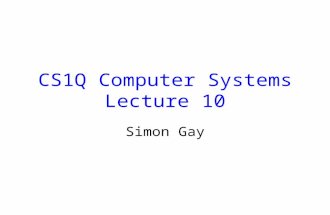 CS1Q Computer Systems Lecture 10 Simon Gay. Lecture 10CS1Q Computer Systems - Simon Gay2 Combinational Circuits All the circuits we have seen so far are.