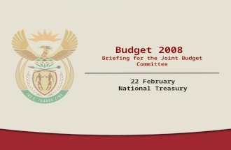 Budget 2008 Briefing for the Joint Budget Committee 22 February National Treasury.