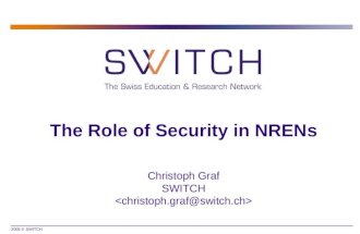 2005 © SWITCH The Role of Security in NRENs Christoph Graf SWITCH.
