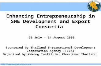 Http:// Enhancing Entrepreneurship in SME Development and Export Consortia 20 July – 14 August 2009 Sponsored by Thailand International.