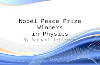 Nobel Peace Prize Winners in Physics By Rachael Jefferson.