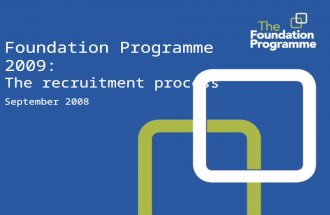 Foundation Programme 2009: The recruitment process September 2008.
