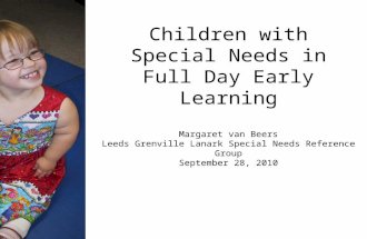 Children with Special Needs in Full Day Early Learning Margaret van Beers Leeds Grenville Lanark Special Needs Reference Group September 28, 2010.