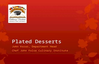 Plated Desserts John Kozar, Department Head Chef John Folse Culinary Institute.