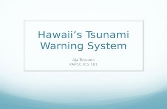 Hawaii’s Tsunami Warning System Aja Toscano KAPCC ICS 101.
