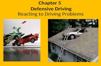 Chapter 5 Defensive Driving Reacting to Driving Problems.