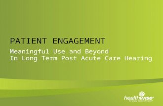 PATIENT ENGAGEMENT Meaningful Use and Beyond In Long Term Post Acute Care Hearing.