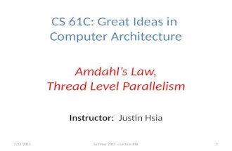 Instructor: Justin Hsia 7/22/2013Summer 2013 -- Lecture #161 CS 61C: Great Ideas in Computer Architecture Amdahl’s Law, Thread Level Parallelism.