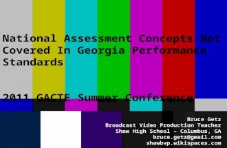 National Assessment Concepts Not Covered In Georgia Performance Standards 2011 GACTE Summer Conference Bruce Getz Broadcast Video Production Teacher Shaw.