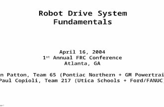 FIRST Drive Systems 4/16/2004 Copioli & Patton page 1 Robot Drive System Fundamentals April 16, 2004 1 st Annual FRC Conference Atlanta, GA Ken Patton,