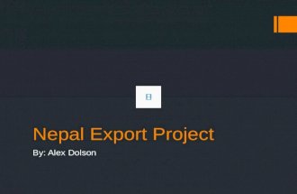 Nepal Export Project By: Alex Dolson Background on Nepal  Nepal is a small country located between India and China  Nepal is home to Mt. Everest