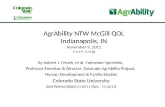 AgrAbility NTW McGill QOL Indianapolis, IN November 9, 2011 11:15-12:00 By Robert J. Fetsch, et al. Extension Specialist, Professor Emeritus & Director,