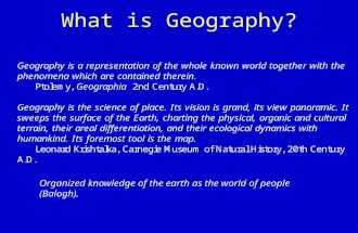 What is Geography? Organized knowledge of the earth as the world of people (Balogh).