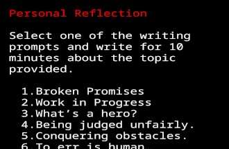Personal Reflection Select one of the writing prompts and write for 10 minutes about the topic provided. 1.Broken Promises 2.Work in Progress 3.What’s.