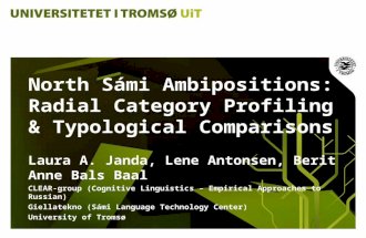 North Sámi Ambipositions: Radial Category Profiling & Typological Comparisons Laura A. Janda, Lene Antonsen, Berit Anne Bals Baal CLEAR-group (Cognitive.