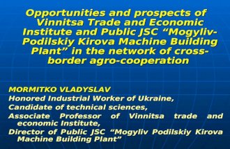 Opportunities and prospects of Vinnitsa Trade and Economic Institute and Public JSC “Mogyliv- Podilskiy Kirova Machine Building Plant” in the network of.