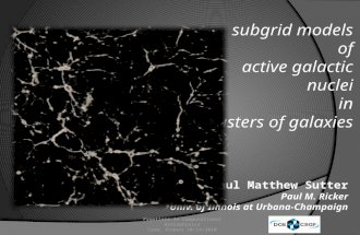 Subgrid models of active galactic nuclei in clusters of galaxies Paul Matthew Sutter Paul M. Ricker Univ. of Illinois at Urbana-Champaign Frontiers in.