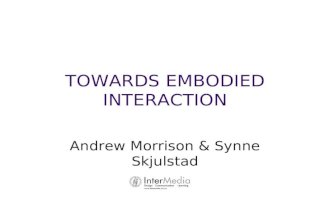 TOWARDS EMBODIED INTERACTION Andrew Morrison & Synne Skjulstad.