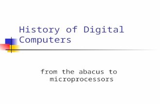 From the abacus to microprocessors History of Digital Computers.