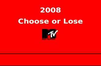 Choose or Lose 2008. 2008 – Choose or Lose What is MTV Doing Here? News & Pro-Social: Using the power of MTV to educate & engage young people in the issues.