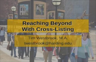 Reaching Beyond With Cross-Listing Tim Westbrook, M.A. twestbrook@harding.edu.