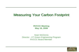 Measuring Your Carbon Footprint Measuring Your Carbon Footprint RVCCC Meeting May 16, 2008 Sean McGinnis Director - VT Green Engineering Program RVCCC.