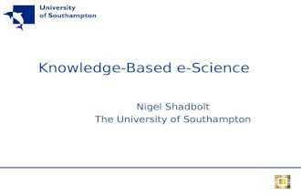 Knowledge-Based e-Science Nigel Shadbolt The University of Southampton.