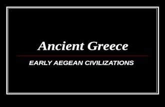 Ancient Greece EARLY AEGEAN CIVILIZATIONS. The Neolithic Revolution occurred later in Greece than it did in the Near East. Between 2600 and 1250 B.C.E.