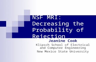 NSF MRI: Decreasing the Probability of Rejection Jeanine Cook Klipsch School of Electrical and Computer Engineering New Mexico State University.