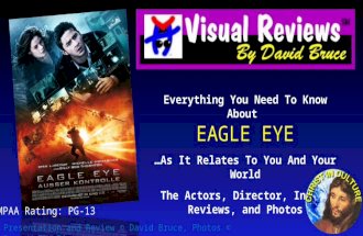 Everything You Need To Know About EAGLE EYE …As It Relates To You And Your World The Actors, Director, Info, Reviews, and Photos Presentation and Review.