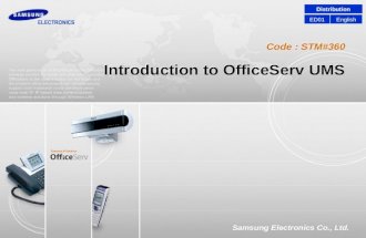 Code : STM#360 Samsung Electronics Co., Ltd. Introduction to OfficeServ UMS Distribution EnglishED01.