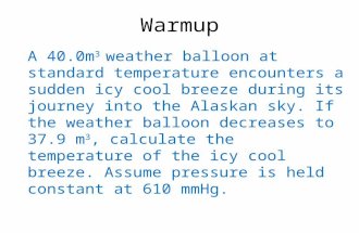 Warmup A 40.0m 3 weather balloon at standard temperature encounters a sudden icy cool breeze during its journey into the Alaskan sky. If the weather balloon.