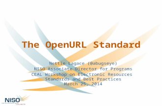 The OpenURL Standard Nettie Lagace (@abugseye) NISO Associate Director for Programs CEAL Workshop on Electronic Resources Standards and Best Practices.