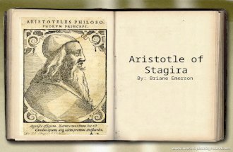 Aristotle of Stagira By: Briane Emerson. Aristotle was born in a small Greek town called Stagira. Aristotle created the theory Syllogism, a form deductive.